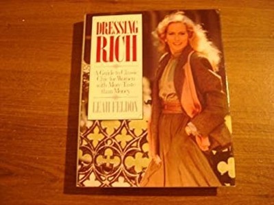 Dressing Rich : A Guide to Classic Chic for Women with More Taste