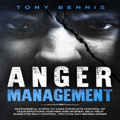 Anger Management 13 Powerful Steps to Take Complete Control of Yo