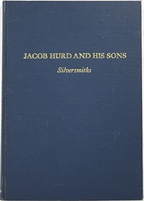 JACOB HURD AND HIS SONS NATHANIEL AND BENJAMIN: By Hollis French & Kathryn C.