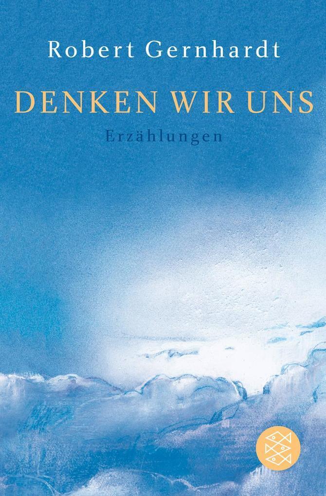 Thumbnail - Denken Wir Uns | Robert Gernhardt | 2008 | Deutsch