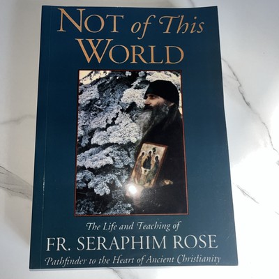Not of This World: The Life and Teaching of Fr. Seraphim Rose RARE reprint 