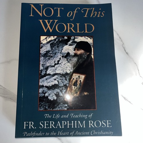 Not of This World: The Life and Teaching of Fr. Seraphim Rose RARE reprint