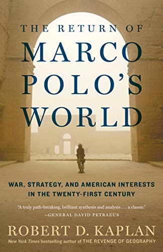 The Return of Marco Polo's World: War, Strategy, and... - Kaplan, Robert D.