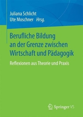 Berufliche Bildung an der Grenze zwischen Wirtschaft und Pdagogik: Reflexionen a