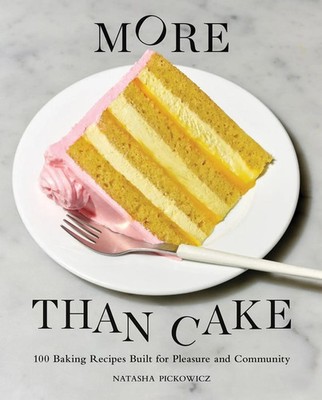 More Than Cake | 100 Baking Recipes Built for Pleasure and Community | Pickowicz