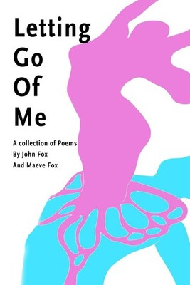Letting Go Of Me: A Collection of Poetry - Fox, John|Fox, Maeve - Acceptable...