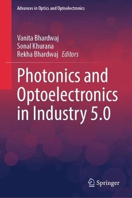 Photonics and Optoelectronics in Industry 5.0 by Vanita Bhardwaj Hardcover Book