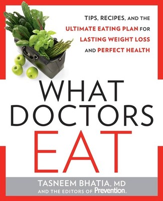 What Doctors Eat: Tips, Recipes, and the Ultimate Eating Plan for Lasting We...