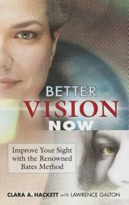 Better Vision Now : Improve Your Sight with the Renowned Bates Me
