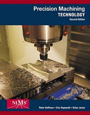 Precision Machining Technology 2nd edition by Hoffman, Peter J., Hopewell, Eric