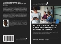 Samuel Kwaku Agyei | Estructura DE Capital Y Rendimiento DE LOS Bancos EN Ghana