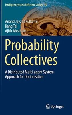 Probability Collectives: A Distributed Multi-agent System (2015)