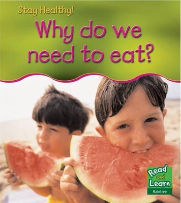 Why Do We Need to Eat? (Read and Learn: Stay Healthy)