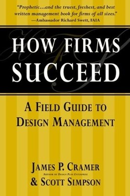 How Firms Succeed: A Field Guide to Design Management by Cramer, James P.