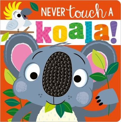 Never Touch a Koala! Board Books Make Believe Ideas