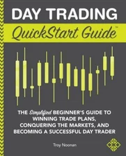 Day Trading QuickStart Guide : The Simplified Beginner's Guide to Winning Trade