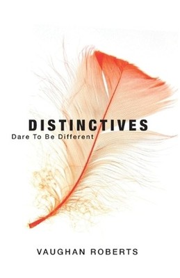 Distinctives: Daring to be Different in an Indifferent World by Vaughan Roberts