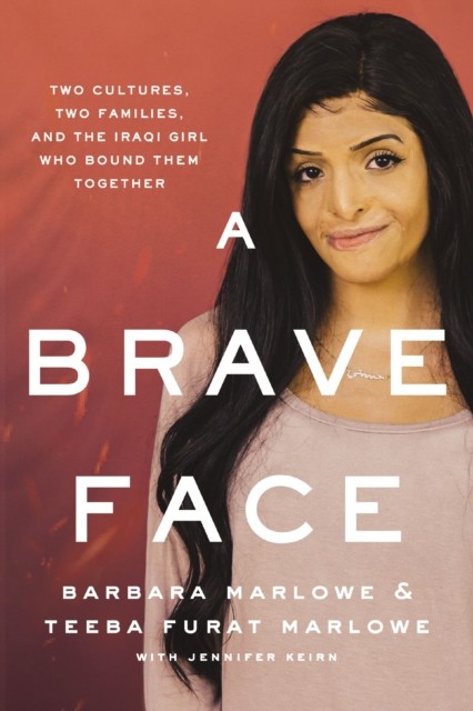 A Brave Face : Two Cultures, Two Families, And The Iraqi Girl Who Bound Them Together Barbara Marlowe - Image 3