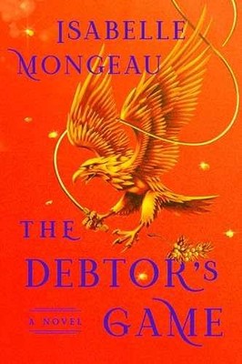 The Debtor's Game: A Novel - Hardcover, by Mongeau Isabelle - Very Good u