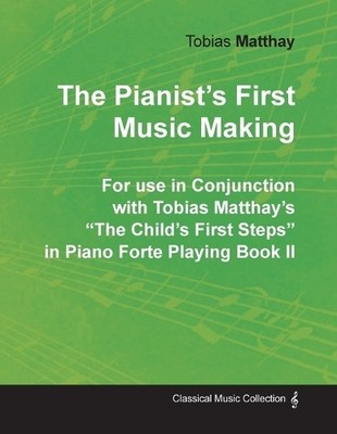 Tobias Matthay The Pianist's First Music Making - For use in Conju (Taschenbuch)
