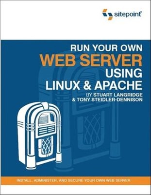 Run Your Own Web Server Using Linux and Apache : Install, Adminis