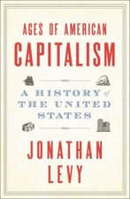 Ages of American Capitalism: A History of the United States by Levy, Jonathan
