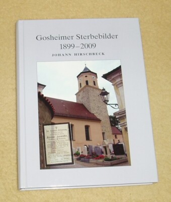 Gosheimer Sterbebilder 1899-2009 von Johann Hirschbeck