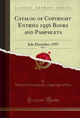 Catalog of Copyright Entries 1956 Books and Pamphlets, Vol. 2: July-December