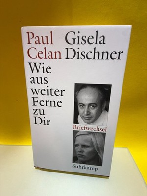 Wie aus weiter Ferne zu Dir	Paul Celan. Gisela Dischner. Gisèle Celan-Lestrange