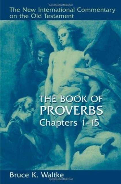 The Book of Proverbs Chapters 115 New International by Bruce K Waltke HARDBACK