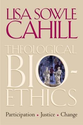 Theological Bioethics : Participation, Justice, and Change Lisa S