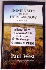 The Immensity of The Here and Now: A Novel of 9/11 by Paul West HC/DJ Brand New!