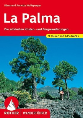 La Palma. 71 Touren mit GPS-Tracks Die schönsten Küsten- und Bergwanderungen Wol