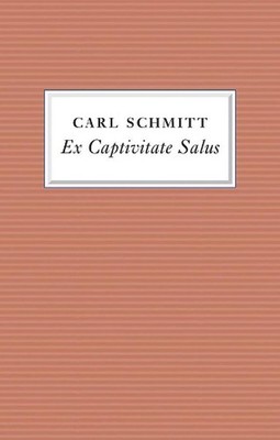 Ex Captivitate Salus: Experiences, 1945 - 47 by Carl Schmitt (English) Hardcover