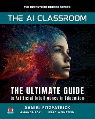 The AI Classroom: The Ultimate Guide to Artificial Intelligence in E - VERY GOOD