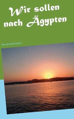Wir sollen nach gypten: Einer will und drei m?ssen by Frank Zacharias (German) P