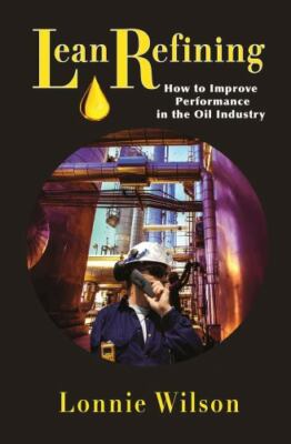 Lean Refining : How to Improve Performance in the Oil Industry, Hardcover by ...