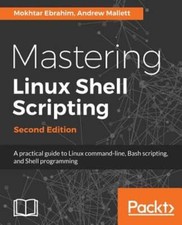 Mastering Linux Shell Scripting,: A practical guide to Linux command-line, Bash