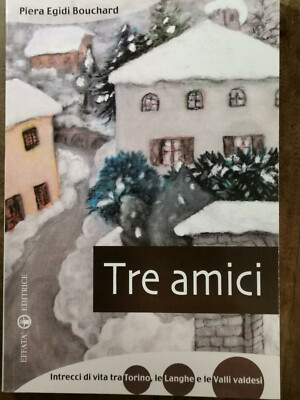 Tre amici. Intrecci di vita tra Torino, le Langhe e le Valli Valdesi