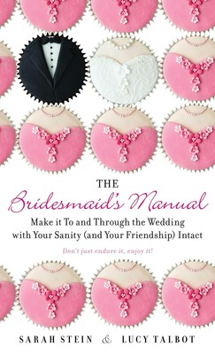 The Bridesmaid's Manual: Make It to and Through the Wedding with Your Sanit ...