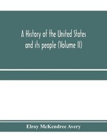 A History Of The United States And Its People, From Their Earliest Records To...