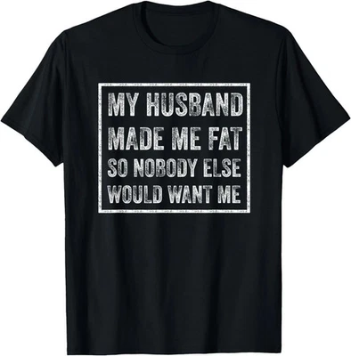My Husband Made Me Fat Funny Saying Wife Mother's Day T-Shirt - Image 1 of 4