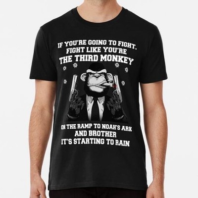 If You Re Going To Fight Like The Third Monkey S to 5XL Made in the USA T-Shirt