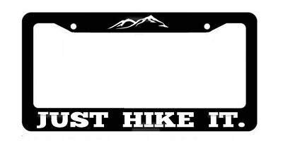Just Hike It Funny Hiking Outdoors Woods Camping License Plate Frame
