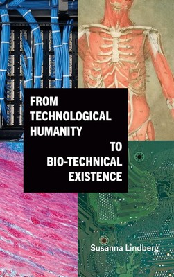 From Technological Humanity to Bio-technical Existence - Susanna Lindberg Book