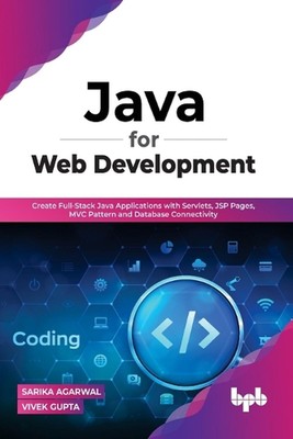 Java for Web Development: Create Full-Stack Java Applications with Servlets, JSP