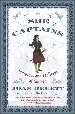 She Captains: Heroines and Hellions of the Sea by Joan Druett (English) Paperbac