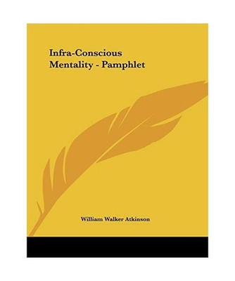 Infra-Conscious Mentality - Pamphlet, William Walker Atkinson