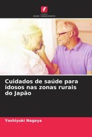 Yoshiyuki Nagaya | Cuidados De SaúDe Para Idosos Nas Zonas Rurais Do JapãO