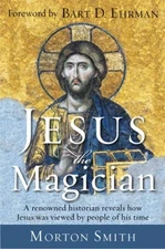 Jesus the Magician: A Renowned Historian Reveals How Jesus was Viewed by Peo...